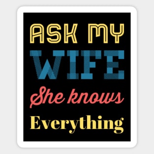 Ask My Wife She Knows Everything funny wife husband gift Magnet